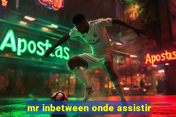 mr inbetween onde assistir
